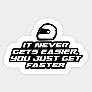 It never gets easier, you just get faster - Inspirational Quote for Bikers Motorcycles lovers Sticker